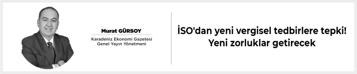 İSO'dan yeni vergisel tedbirlere tepki! Yeni zorluklar getirecek