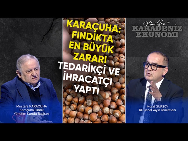 Karaçuha: Fındıkta En Büyük Zararı Tedarikçi ve İhracatçı Yaptı