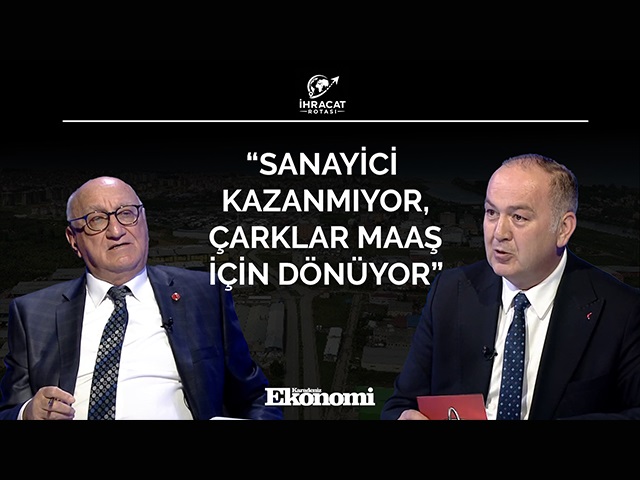 “Sanayici kazanmıyor, çarklar maaş için dönüyor”