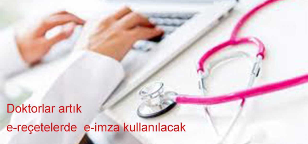 Doktorlar artık e-reçetelerde e-imza kullanacak