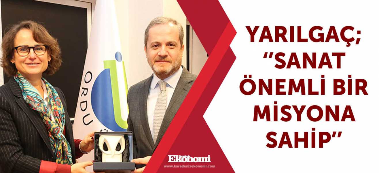 Yarılgaç; ''Sanat önemli bir misyona sahip''