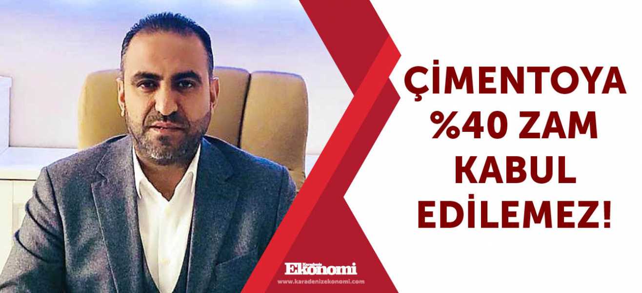 Çimentoya %40 zam kabul edilemez!