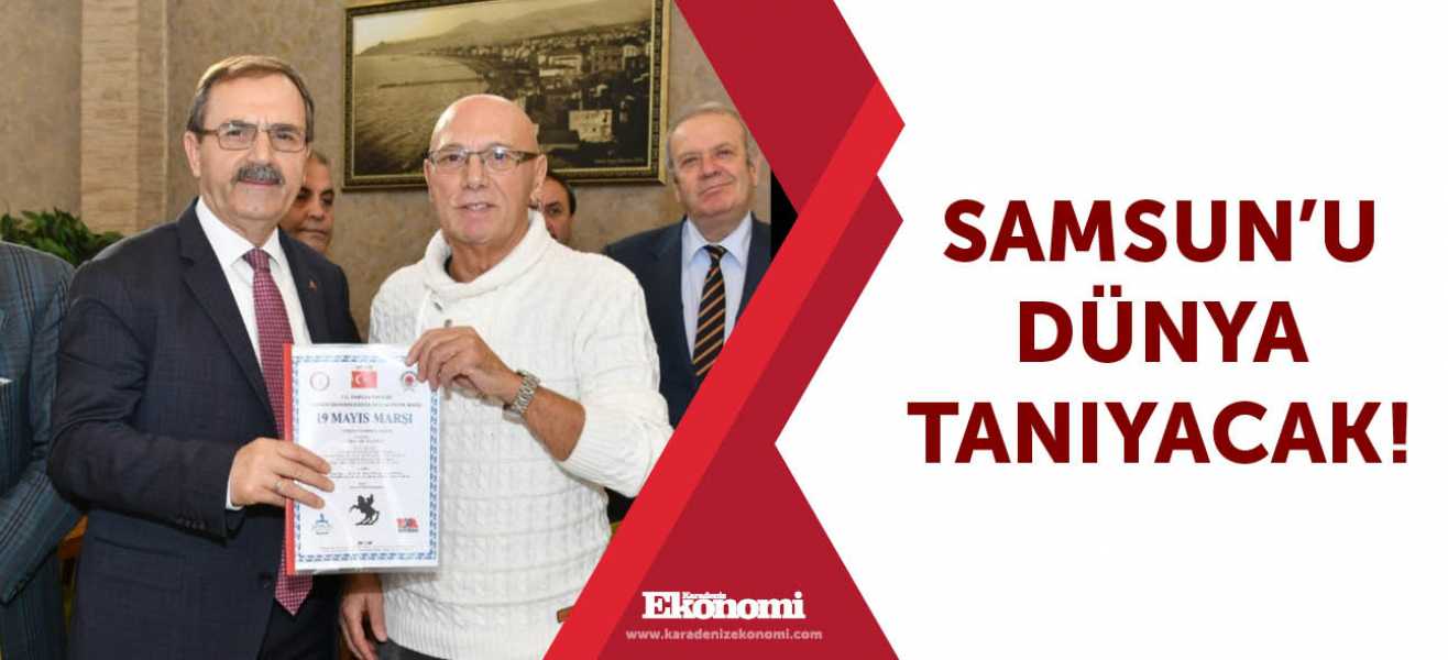 Samsun'u dünya tanıyacak!