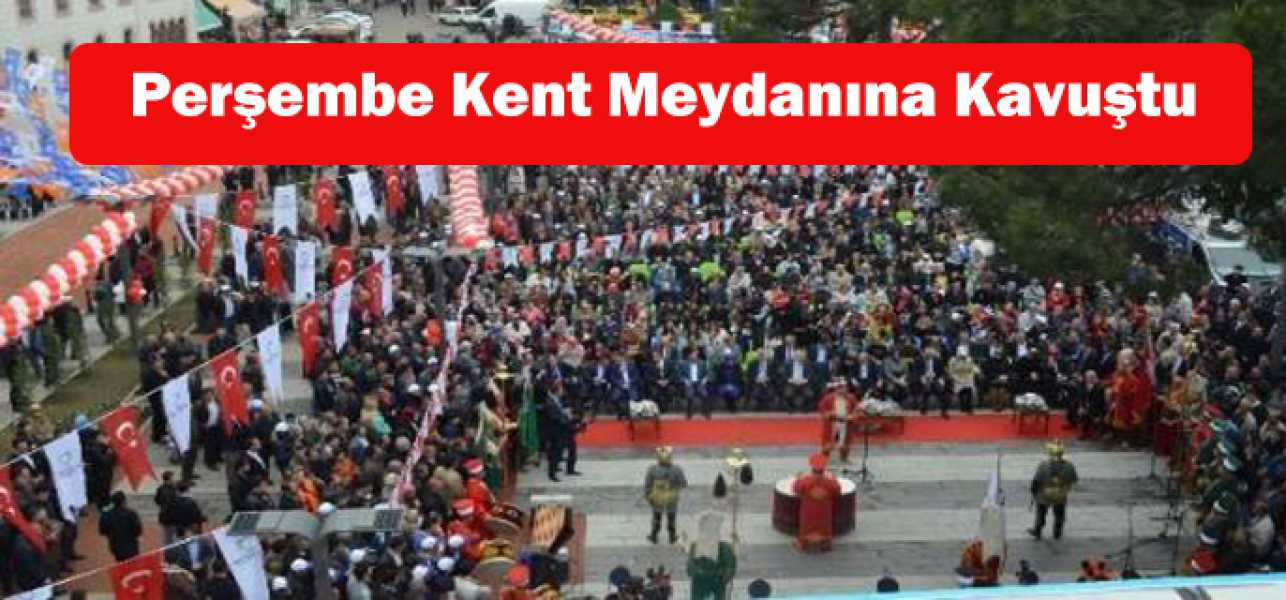 Perşembe Kent Meydanına Kavuştu