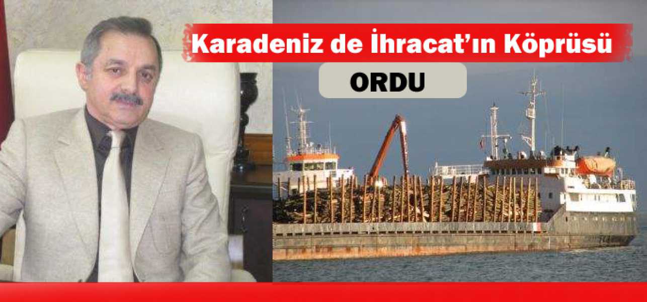 Karadenizde İhracat'ın Köprüsü Ordu