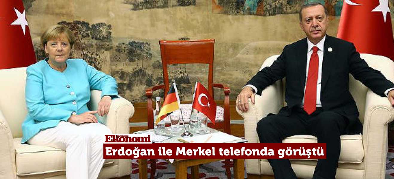 Erdoğan ile Merkel telefonda görüştü