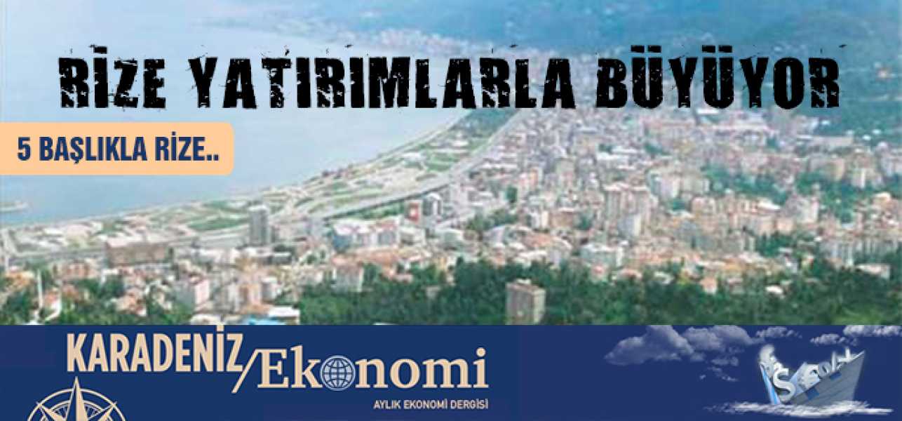 Rize yatırımlarla büyüyor..