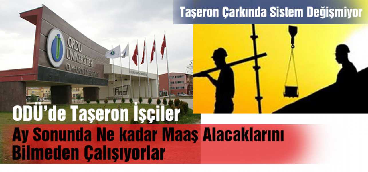 ODÜ de  Taşeron İşçiler Ay Sonunda Nekadar Maaş Alacaklarını Bilmeden Çalışıyorlar