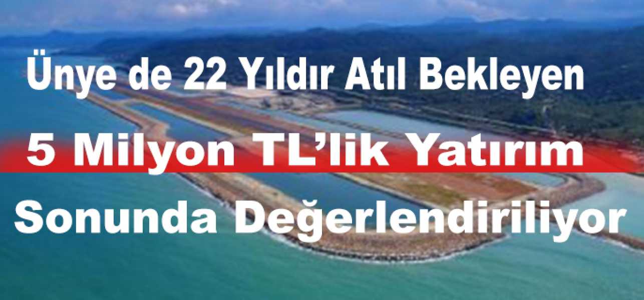 Ünyede 22 Yıldır Atıl Bekleyen 5 Milyon TL'lik Yatırım Sonunda Değerlendiriliyor