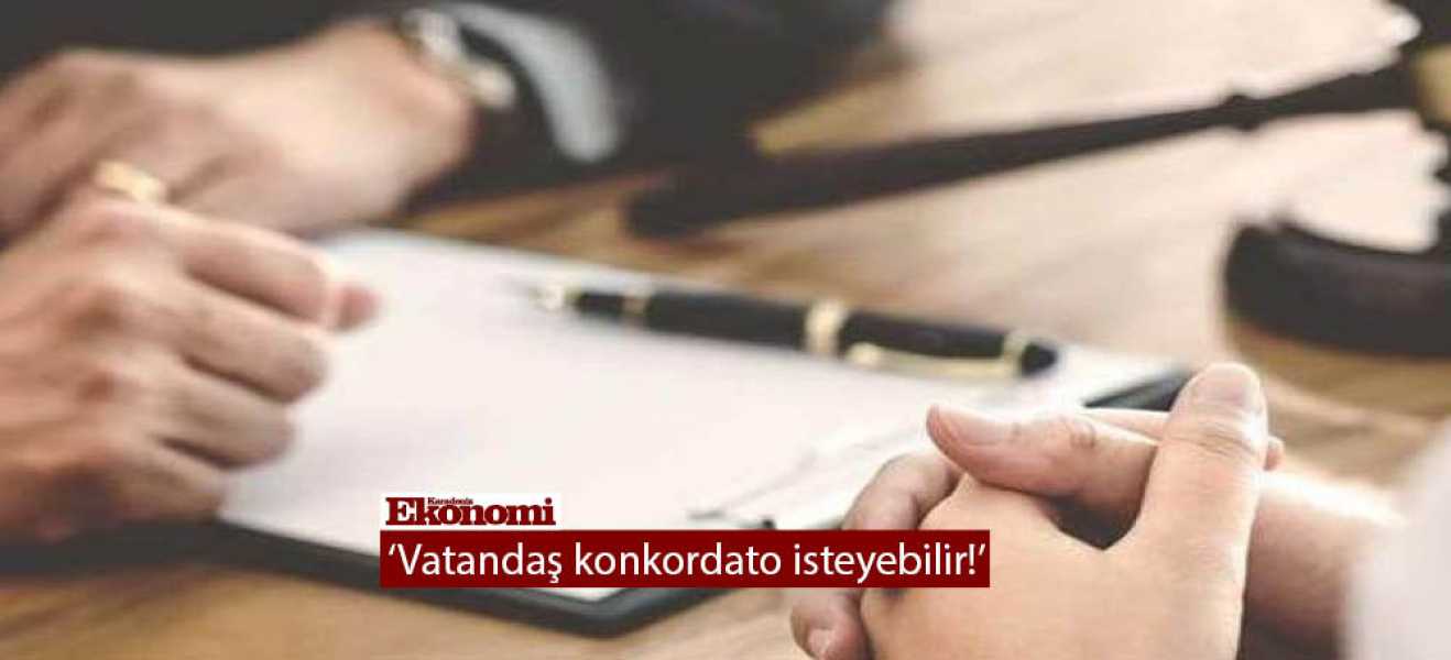 Vatandaş konkordato isteyebilir!