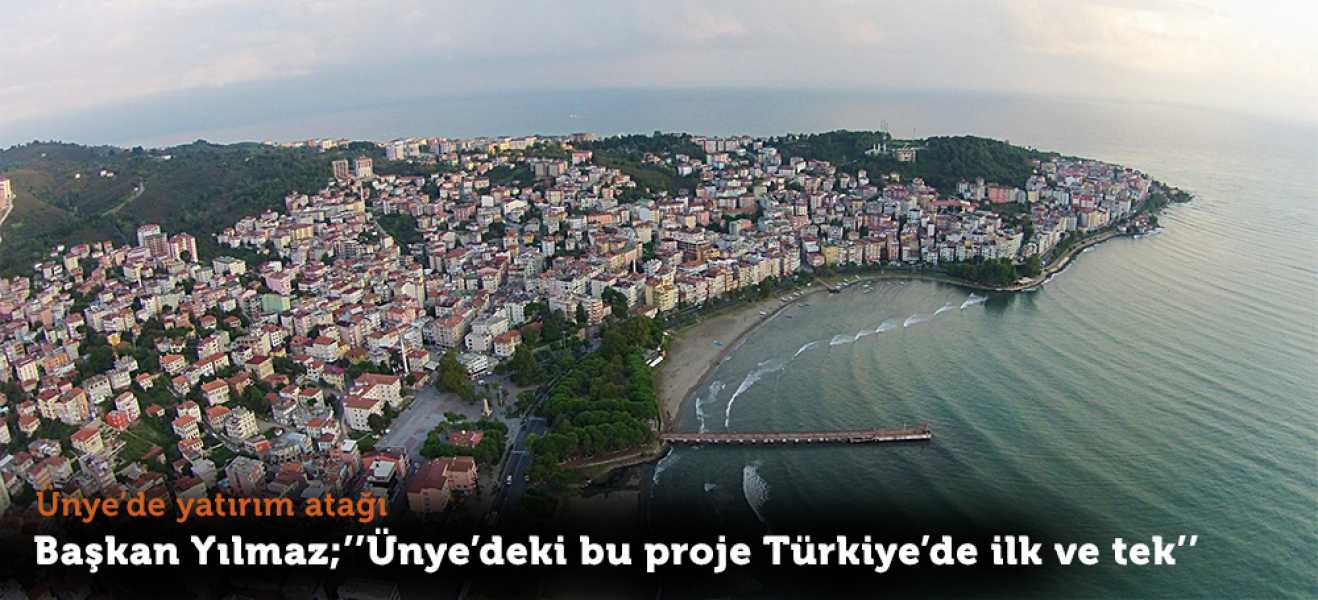 Ünye'de Yatırım Atağı