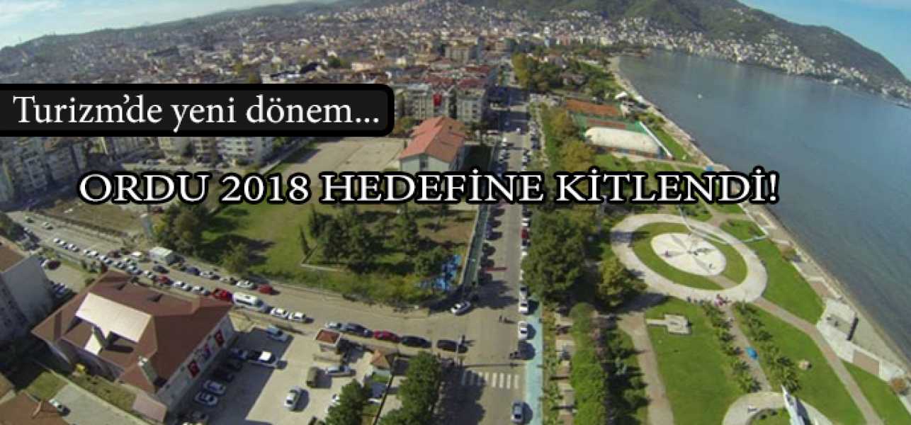 Tırizmde yeni dönem!Ordu 2018 hedefine kitlendi.