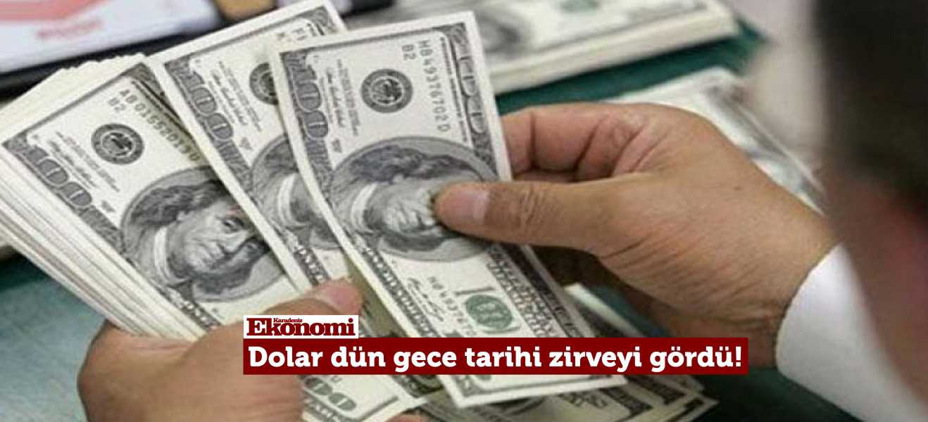 Dolar dün gece tarihi zirveyi gördü!