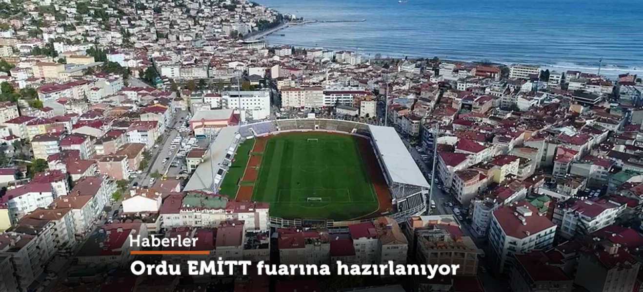 Ordu EMİTT fuarına hazırlanıyor