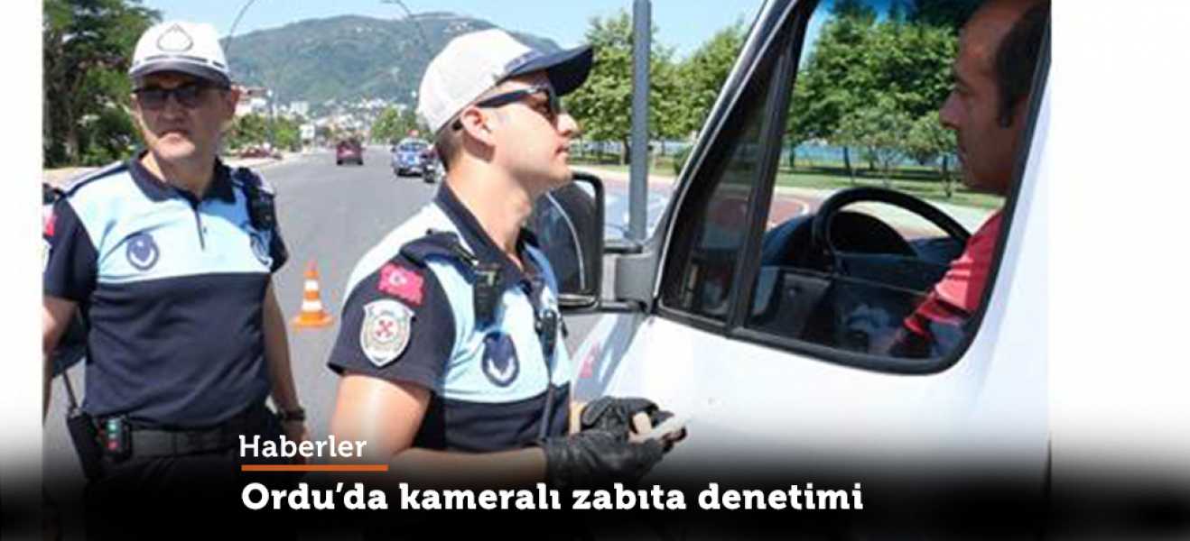 Ordu'da Kameralı Zabıta Denetimi