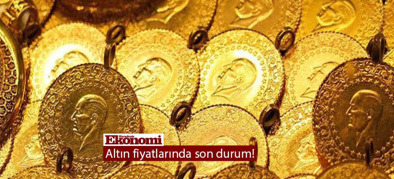 Altın fiyatlarında son durum!