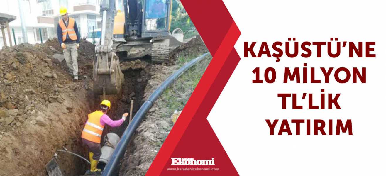 Kaşüstü'ne 10 Milyon TL'lik yatırım