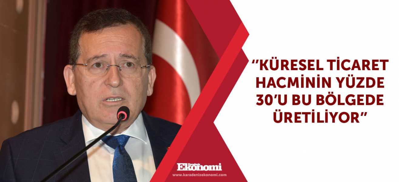 ''Küresel ticaret hacminin yüzde 30u bu bölgede üretiliyor''