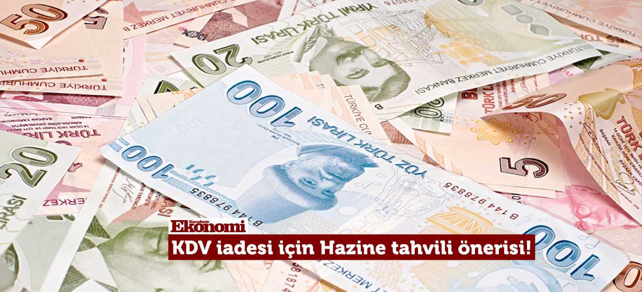 Sanayicilerden KDV iadesi için Hazine tahvili önerisi!