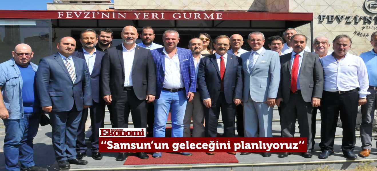 Şahin: Samsunun geleceğini planlıyoruz