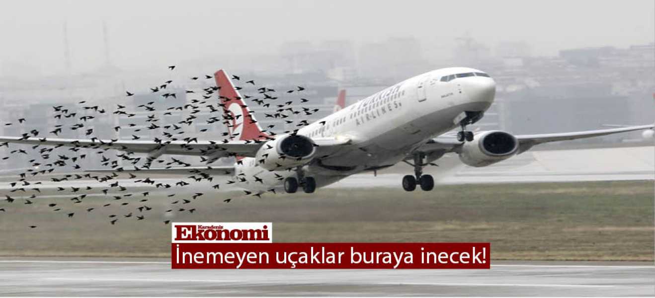 İnemeyen uçaklar buraya inecek!