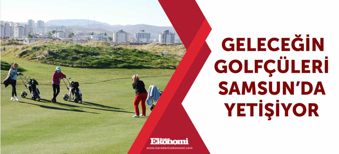 ​Geleceğin golfçüleri Samsunda yetişiyor