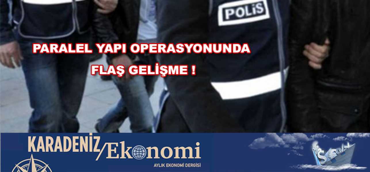 Ordu'da FETÖ operasyonunda flaş gelişme.