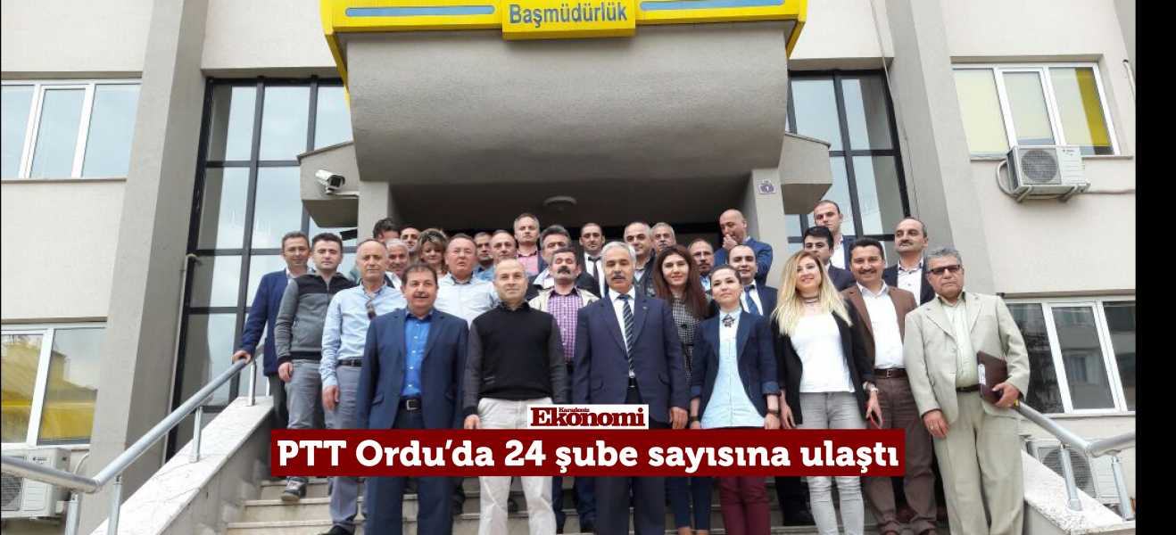 PTT Ordu'da 24 şube sayısına ulaştı