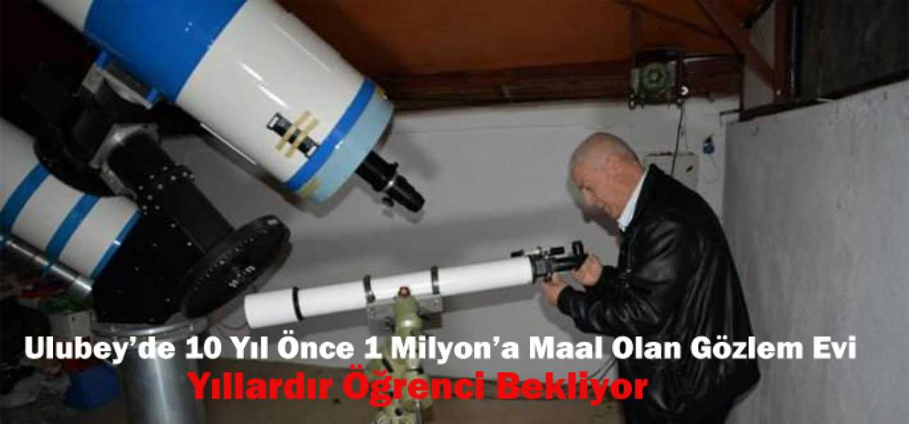 Ulubey'de 10 Yıl Önce  1 Milyona Maal Olan Gözlem Evi Yıllardır Öğrenci Bekliyor