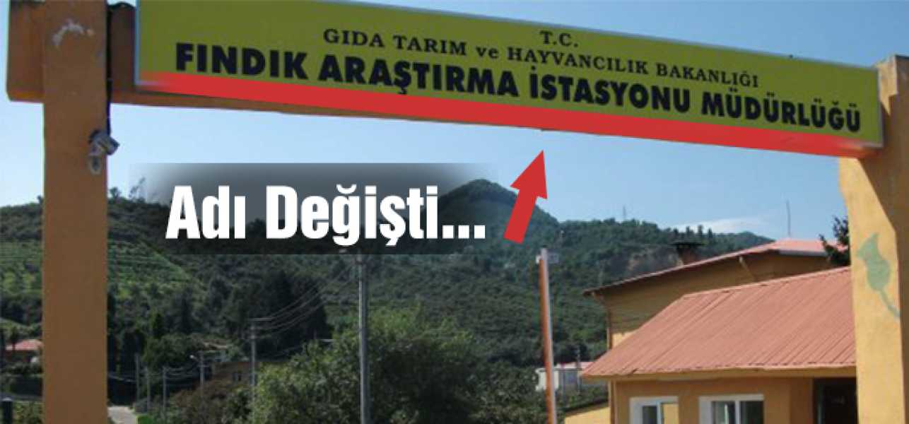 Fındık Araştırma İstasyonu'nun adı değişti