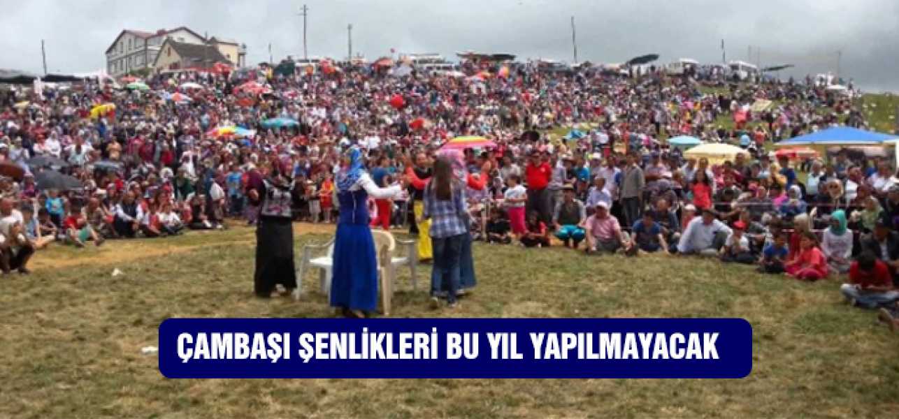 Çambaşı Şenlikleri Bu Yıl Yapılmayacak