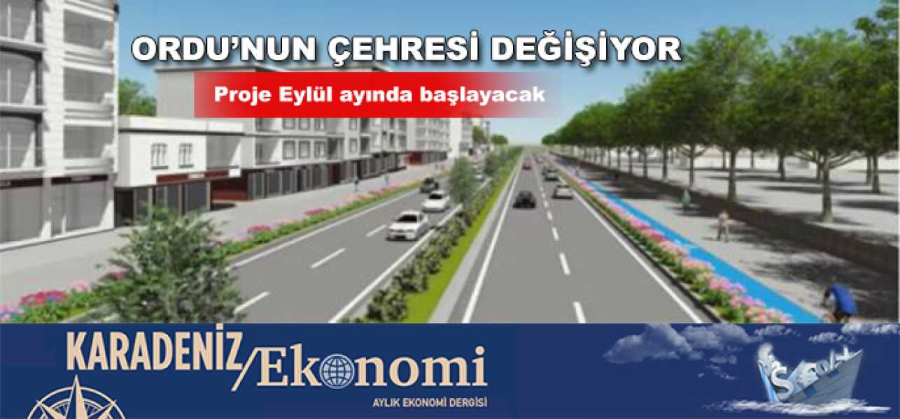 Ordu'nun çehresi değişecek