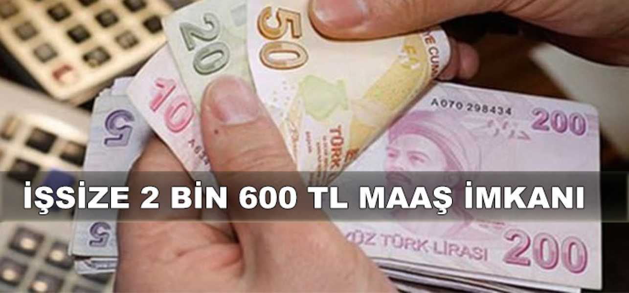 İşsize 2 bin 600 TL maaş imkanı