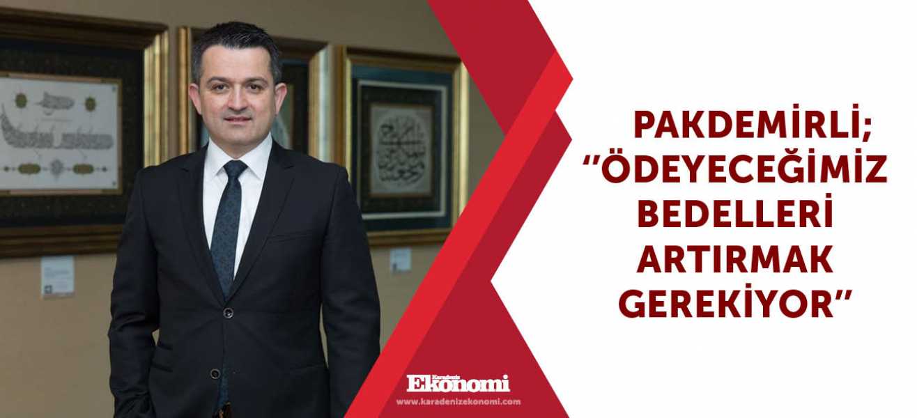 Pakdemirli; '' Ödeyeceğimiz bedelleri artırmak gerekiyor''