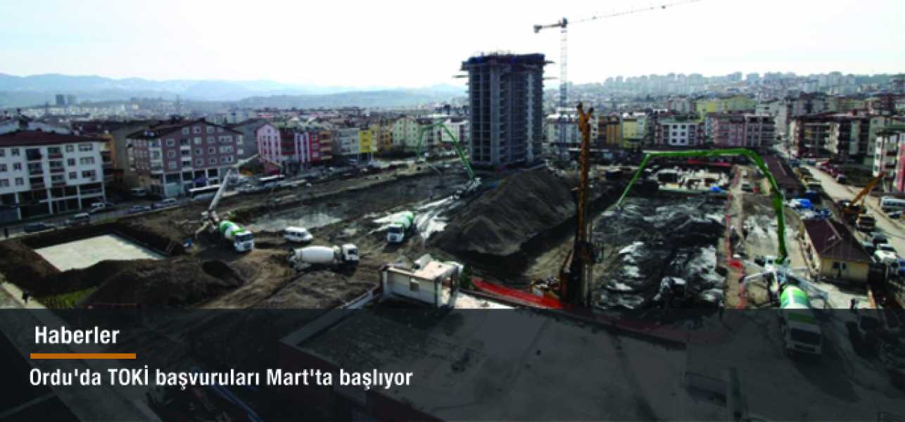 Ordu'da TOKİ başvuruları Mart'ta başlıyor