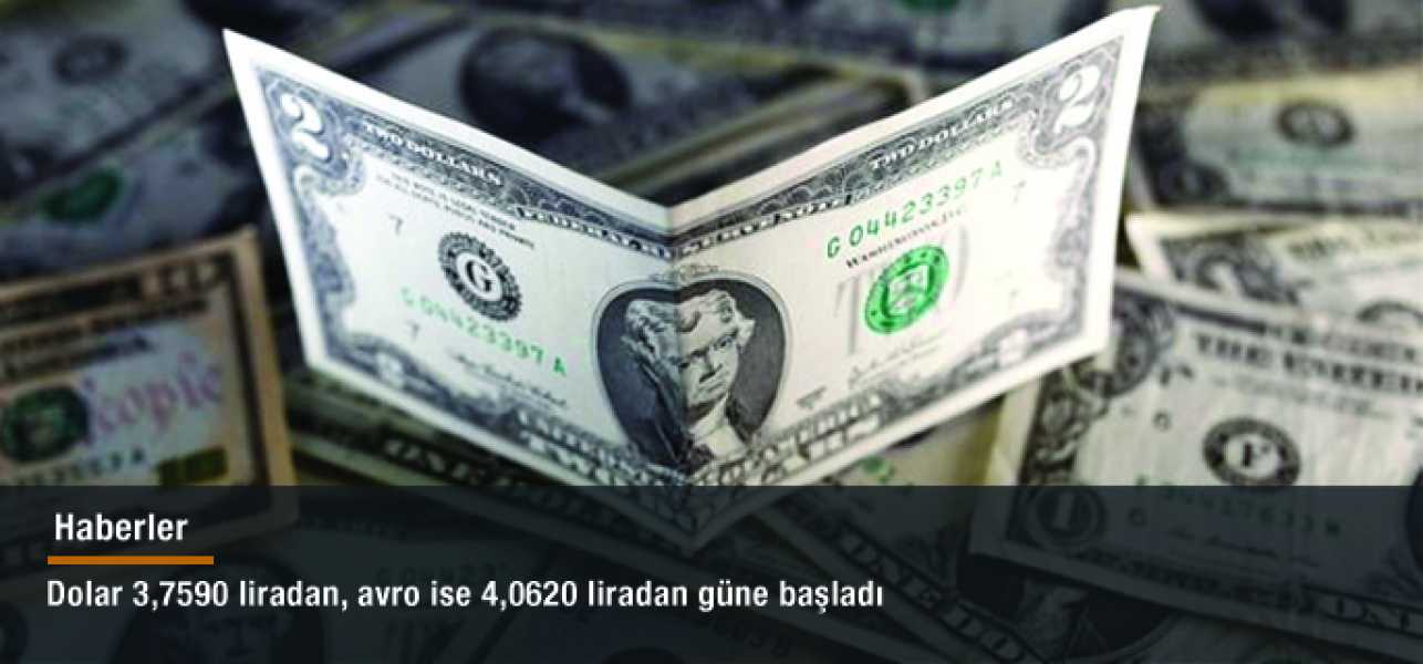 Dolar 3,7590 liradan, avro ise 4,0620 liradan güne başladı