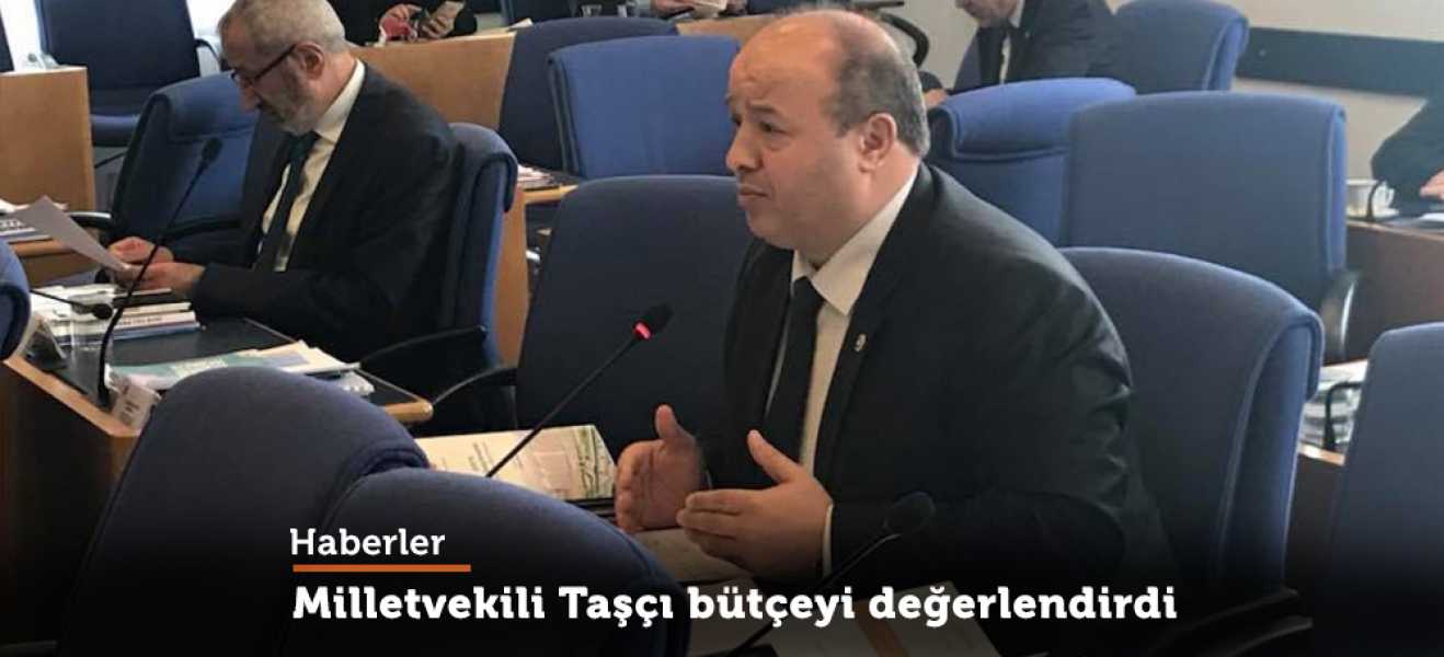 Milletvekili Taşçı bütçeyi değerlendirdi