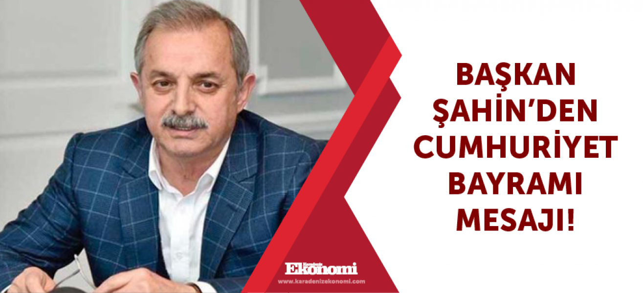 Başkan Şahin'den Cumhuriyet Bayramı mesajı!