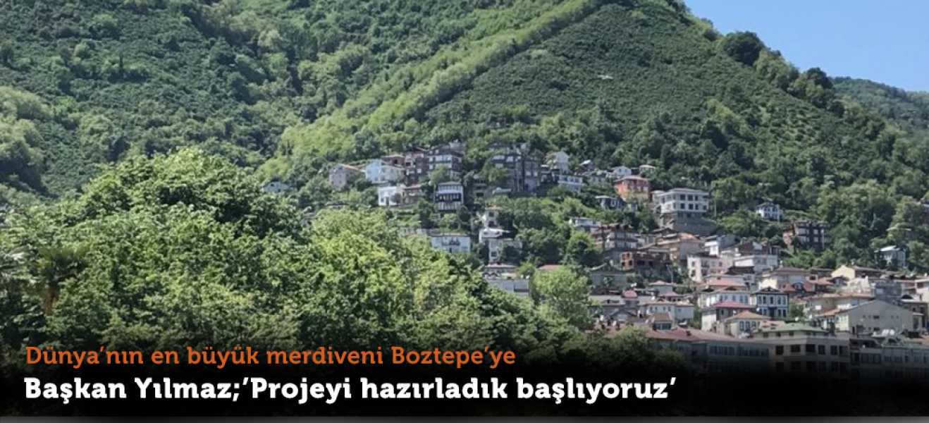 Dünyanın en yüksek merdiveni Boztepe'ye!