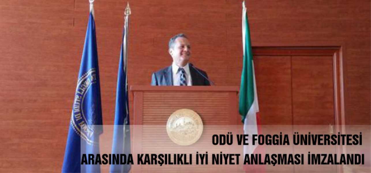 ODÜ ve Foggia Üniversitesi Arasında Karşılıklı İyi Niyet Anlaşması İmzalandı.