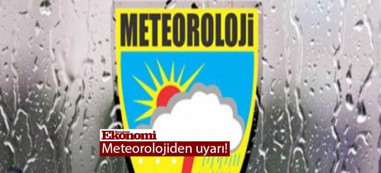 Meteorolojiden uyarı!