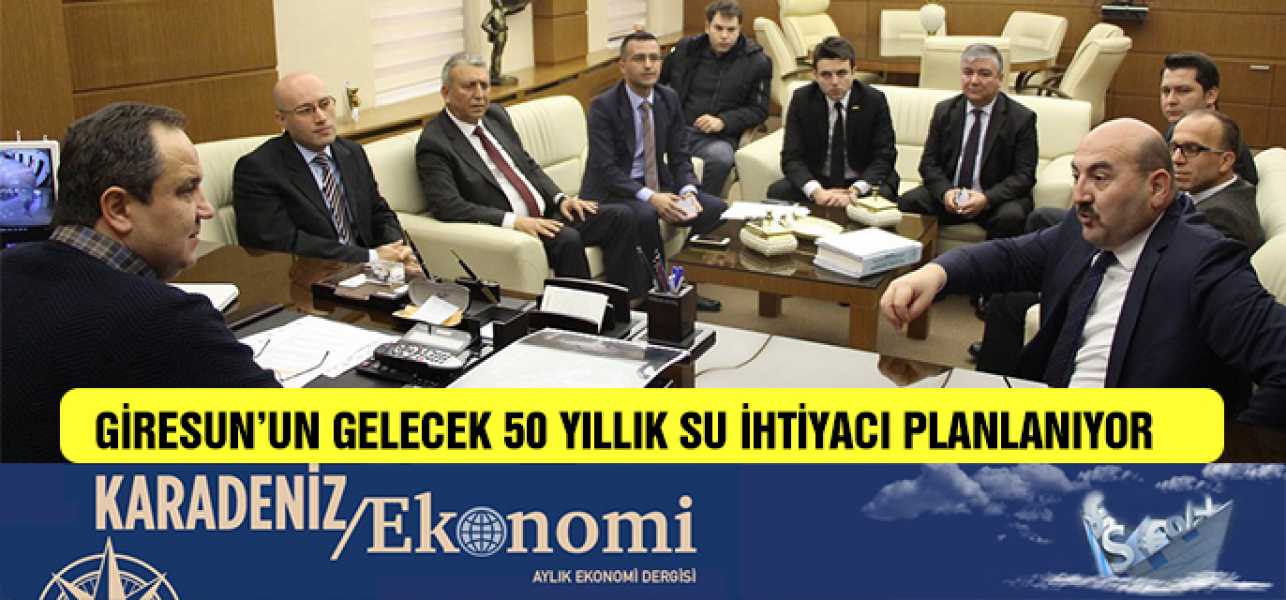 GİRESUNUN GELECEK 50 YILLIK SU İHTİYACI PLANLANIYOR