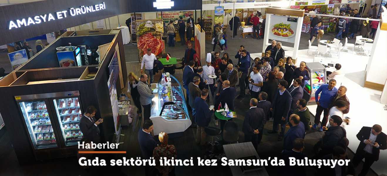 GIDA SEKTÖRÜ İKİNCİ KEZ SAMSUNDA BULUŞUYOR